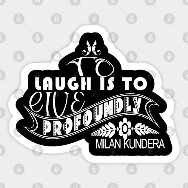 laugh is to MILAN KUNDERA BY CHAKIBIUM Sticker by chakibium